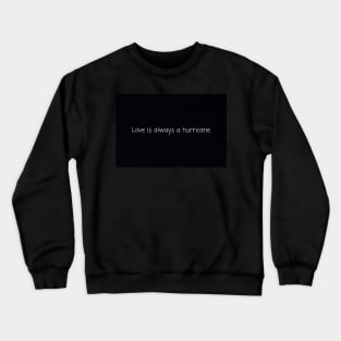 Love is always a hurricane. Crewneck Sweatshirt